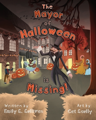 The Mayor of Halloween is Missing! - Sullivan, Joe (Editor), and Sullivan, Emily S