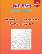 The Maze Challenge: The Ultimate Maze Puzzle Collection of 100 Levels With No Hints and No Solutions