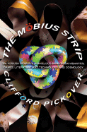 The Mbius Strip: Dr. August Mbius's Marvelous Band in Mathematics, Games, Literature, Art, Technology, and Cosmology