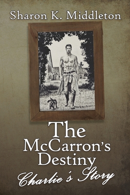 The McCarron's Destiny: Charlie's Story - Middleton, Sharon K