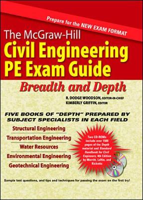 The McGraw-Hill Civil Engineering PE Exam Guide: Breadth and Depth - Woodson, R Dodge, and Griffin, Kim, and Ball, James T, Pe (Editor)