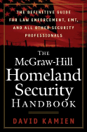 The McGraw-Hill Homeland Security Handbook the McGraw-Hill Homeland Security Handbook: The Definitive Guide for Law Enforcement, EMT, and All Otherthe Definitive Guide for Law Enforcement, EMT, and All Other Security Professionals Security Professionals