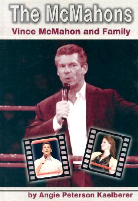 The McMahons: Vince McMahon and Family - Kaelberer, Angie Peterson