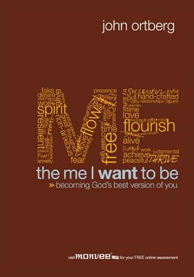 The Me I Want to Be: Becoming God's Best Version of You - Ortberg, John