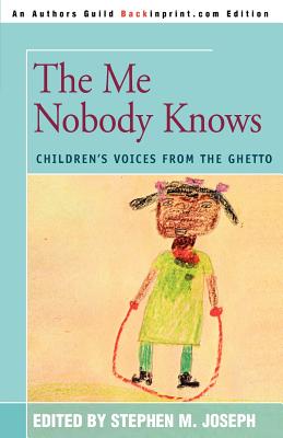 The Me Nobody Knows: Children's Voices from the Ghetto - Joseph, Stephen M