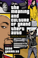 The Meaning and Culture of Grand Theft Auto: Critical Essays