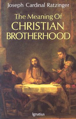 The Meaning of Christian Brotherhood - Ratzinger, Joseph, Cardinal