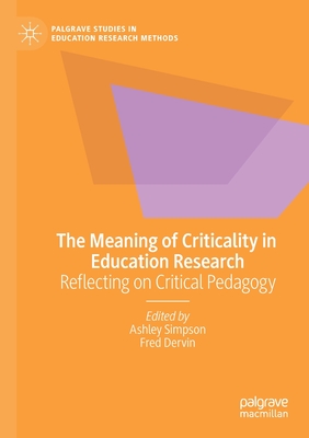 The Meaning of Criticality in Education Research: Reflecting on Critical Pedagogy - Simpson, Ashley (Editor), and Dervin, Fred (Editor)