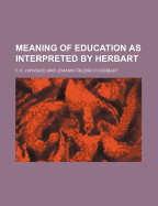 The Meaning of Education as Interpreted by Herbart