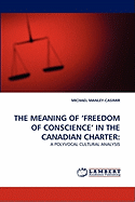 The Meaning of 'Freedom of Conscience' in the Canadian Charter