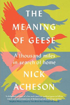 The Meaning of Geese: A Thousand Miles in Search of Home - Acheson, Nick