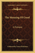 The Meaning Of Good: A Dialogue