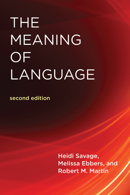 The Meaning of Language, Second Edition - Savage, Heidi, and Ebbers, Melissa, and Martin, Robert M