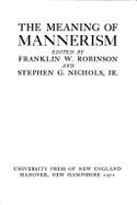 The Meaning of Mannerism - Robinson, Franklin W