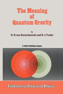 The Meaning of Quantum Gravity - Borzeszkowski, Horst-Heino, and Treder, H J