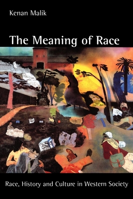 The Meaning of Race: Race, History, and Culture in Western Society - Malik, Kenan