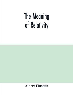 The meaning of relativity - Einstein, Albert
