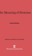 The Meaning of Stoicism - Edelstein, Ludwig, Professor