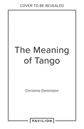 The Meaning of Tango: The Story of the Argentinian Dance