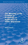 The Meaning of the Concept of Probability in Application to Finite Sequences (Routledge Revivals)