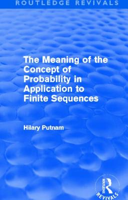 The Meaning of the Concept of Probability in Application to Finite Sequences (Routledge Revivals) - Putnam, Hilary