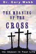 The Meaning of the Cross: Its Impact in Your Life