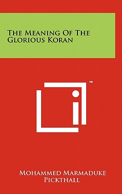 The Meaning Of The Glorious Koran - Pickthall, Mohammed Marmaduke