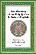 The Meaning of the Holy Qur'an in Today's English: Volume 2