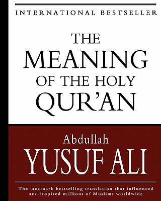 The Meaning of the Holy Qur'an - Ali, Abdullah Yusuf