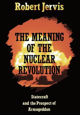 The Meaning of the Nuclear Revolution - Jervis, Robert