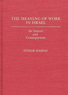 The Meaning of Work in Israel: Its Nature and Consequences - Harpaz, Itzhak, and Pempel, T
