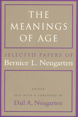 The Meanings of Age: Selected Papers - Neugarten, Bernice L, and Neugarten, Dail A (Editor)