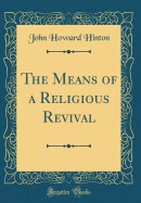 The Means of a Religious Revival (Classic Reprint)