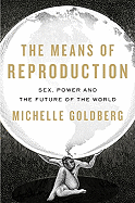 The Means of Reproduction: Sex, Power, and the Future of the World