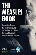 The Measles Book: Thirty-Five Secrets the Government and the Media Aren't Telling You about Measles and the Measles Vaccine