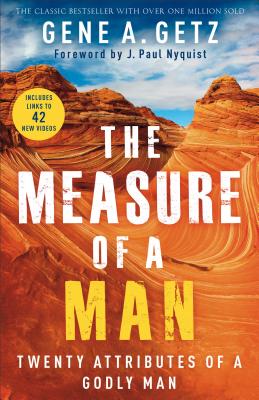 The Measure of a Man: Twenty Attributes of a Godly Man - Getz, Gene A, Dr., and Nyquist, J Paul (Foreword by)