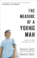 The Measure of a Young Man: Become the Man God Wants You to Be - Getz, Gene A, Dr., and Getz, Kenton, and McDowell, Josh (Foreword by)