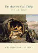 The Measure of All Things: Anthropology
