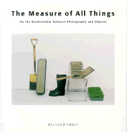 The Measure of All Things: On the Relationship Between Photography and Objects