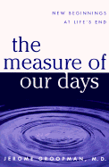The Measure of Our Days: New Beginnings at Life's End - Groopman, Jerome, MD, and Groopman, M D