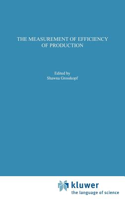 The Measurement of Efficiency of Production - Fre, Rolf, and Grosskopf, Shawna, and Knox Lovell, C.A.