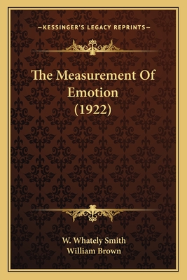 The Measurement of Emotion (1922) - Smith, W Whately, and Brown, William, Professor, MD (Foreword by)