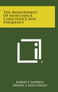 The Measurement of Inductance, Capacitance and Frequency