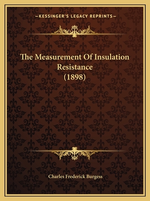 The Measurement of Insulation Resistance (1898) - Burgess, Charles Frederick