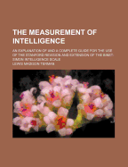The Measurement of Intelligence: An Explanation of and a Complete Guide for the Use of the Stanford Revision and Extension of the Binet-Simon Intelligence Scale