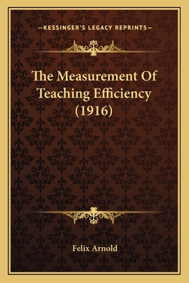 The Measurement of Teaching Efficiency (1916) - Arnold, Felix