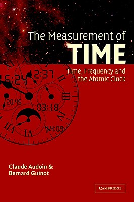 The Measurement of Time: Time, Frequency and the Atomic Clock - Audoin, Claude, and Guinot, Bernard, and Lyle, Stephen (Translated by)