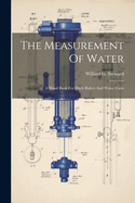 The Measurement Of Water: A Hand Book For Ditch Riders And Water Users