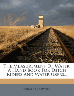 The Measurement of Water: A Hand Book for Ditch Riders and Water Users