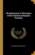 The Measures of The Poets; a New System of English Prosody